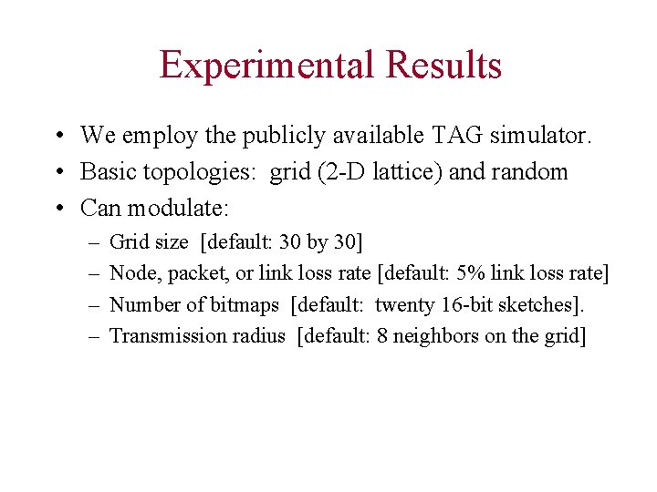 Experimental Results • We employ the publicly available TAG simulator. • Basic topologies: grid