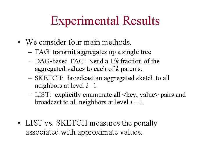 Experimental Results • We consider four main methods. – TAG: transmit aggregates up a