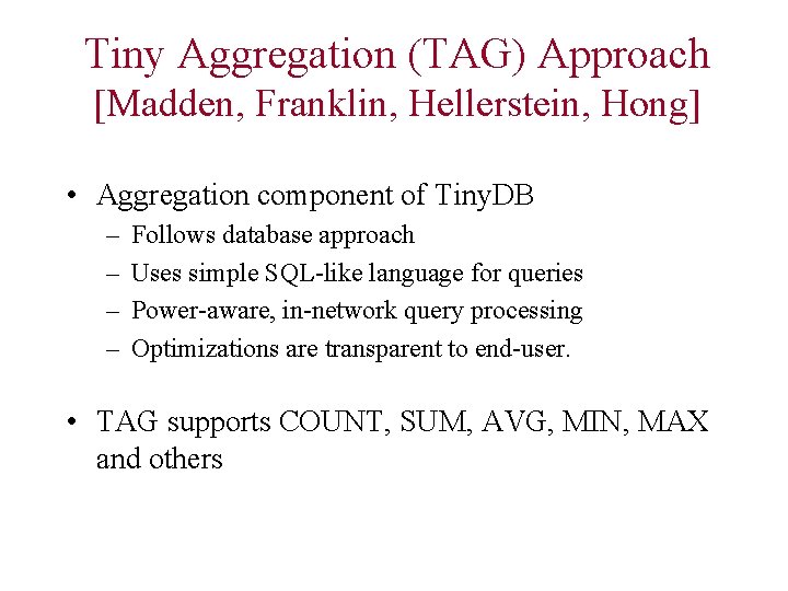 Tiny Aggregation (TAG) Approach [Madden, Franklin, Hellerstein, Hong] • Aggregation component of Tiny. DB