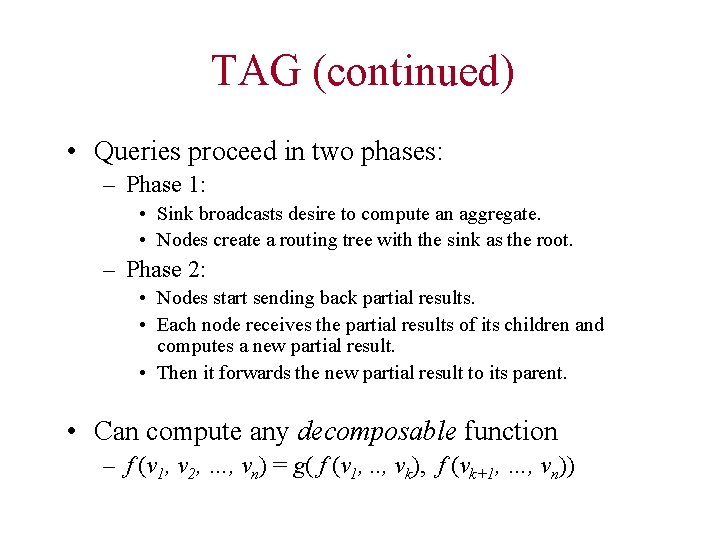 TAG (continued) • Queries proceed in two phases: – Phase 1: • Sink broadcasts