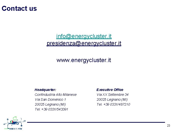Contact us info@energycluster. it presidenza@energycluster. it www. energycluster. it Headquarter: Confindustria Alto Milanese Via