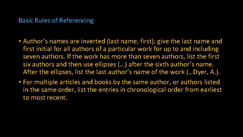 Basic Rules of Referencing • Author’s names are inverted (last name, first); give the