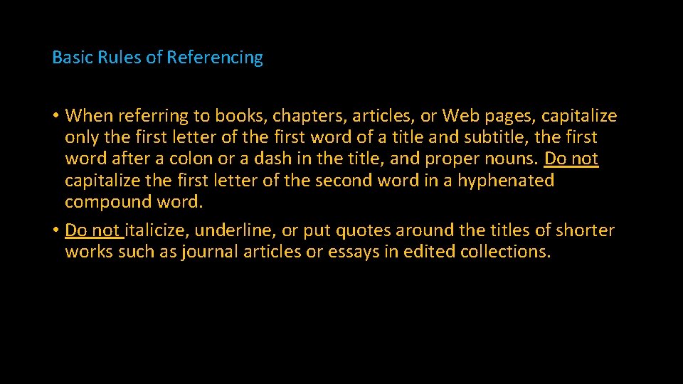 Basic Rules of Referencing • When referring to books, chapters, articles, or Web pages,