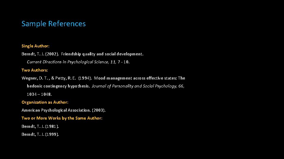 Sample References Single Author: Berndt, T. J. (2002). Friendship quality and social development. Current
