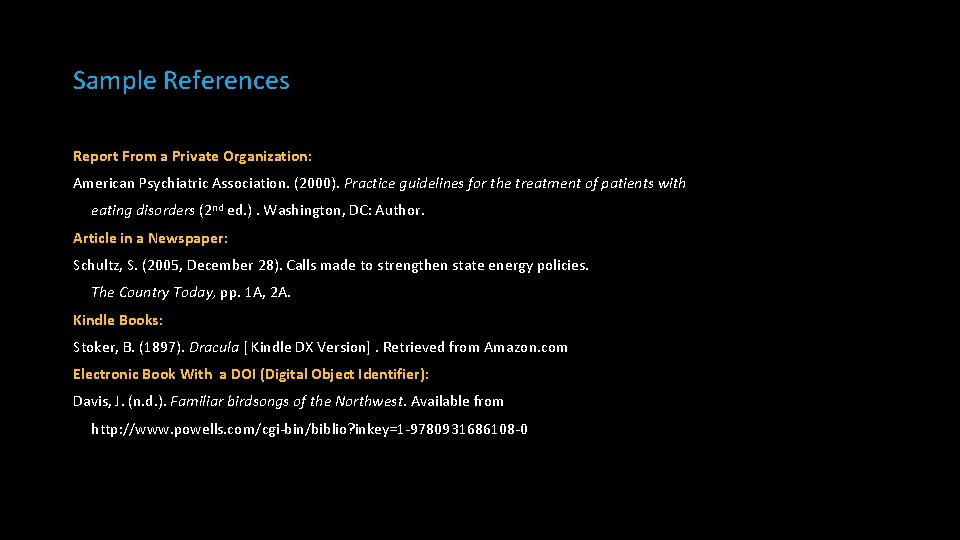 Sample References Report From a Private Organization: American Psychiatric Association. (2000). Practice guidelines for