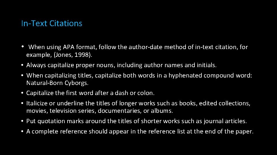 In-Text Citations • When using APA format, follow the author-date method of in-text citation,