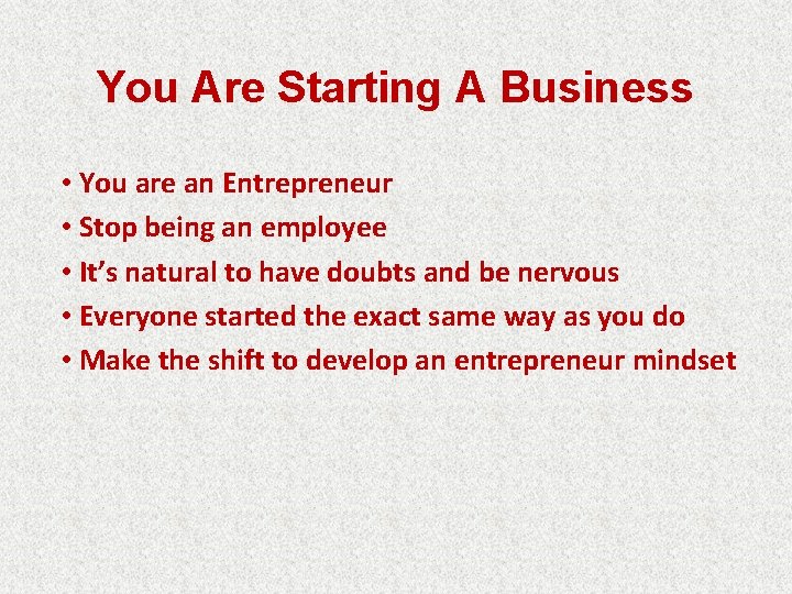 You Are Starting A Business • You are an Entrepreneur • Stop being an