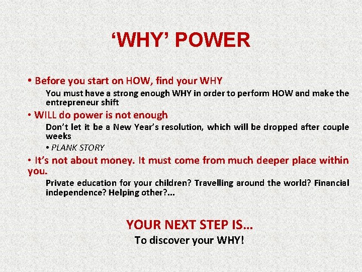 ‘WHY’ POWER • Before you start on HOW, find your WHY You must have