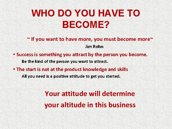 WHO DO YOU HAVE TO BECOME? ~ If you want to have more, you