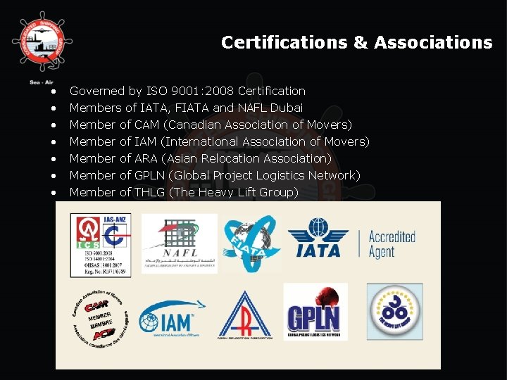 Certifications & Associations • • Governed by ISO 9001: 2008 Certification Members of IATA,