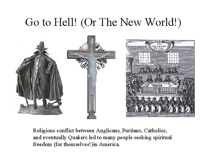 Go to Hell! (Or The New World!) Religious conflict between Anglicans, Puritans, Catholics, and