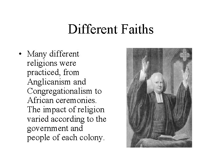 Different Faiths • Many different religions were practiced, from Anglicanism and Congregationalism to African