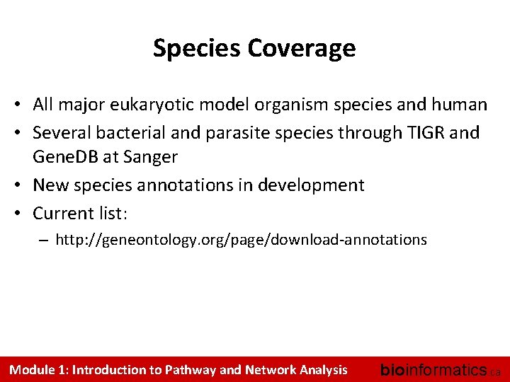 Species Coverage • All major eukaryotic model organism species and human • Several bacterial