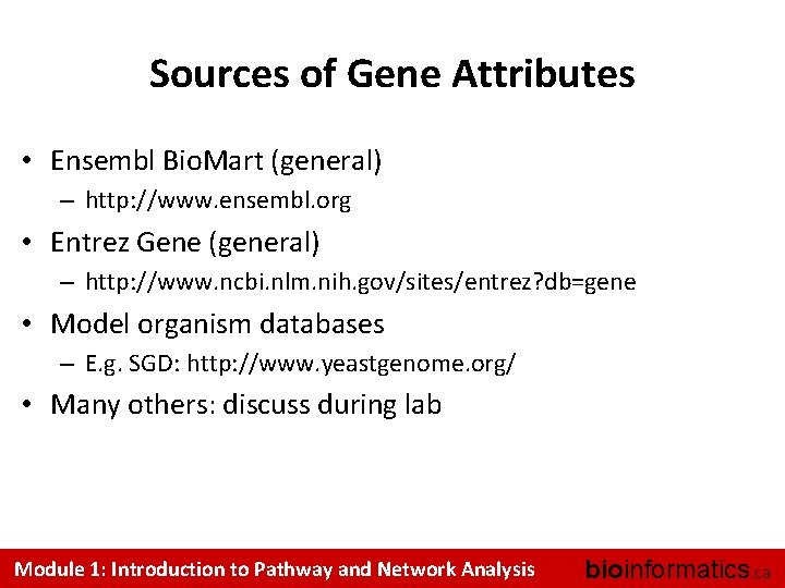 Sources of Gene Attributes • Ensembl Bio. Mart (general) – http: //www. ensembl. org