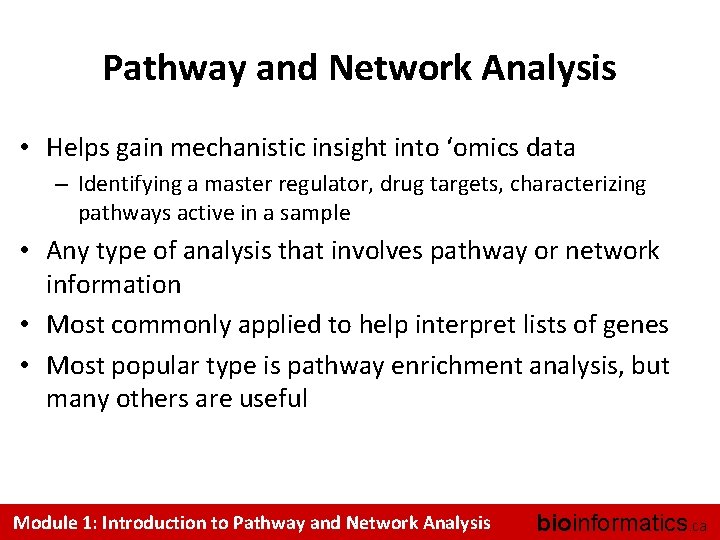 Pathway and Network Analysis • Helps gain mechanistic insight into ‘omics data – Identifying