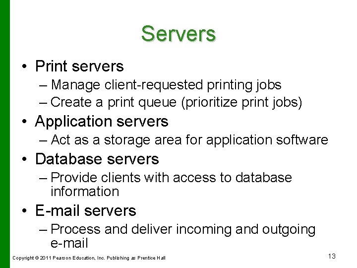 Servers • Print servers – Manage client-requested printing jobs – Create a print queue