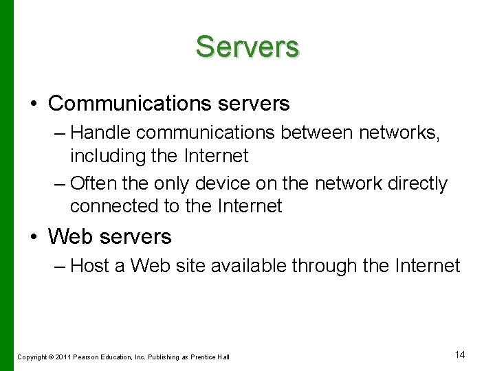 Servers • Communications servers – Handle communications between networks, including the Internet – Often