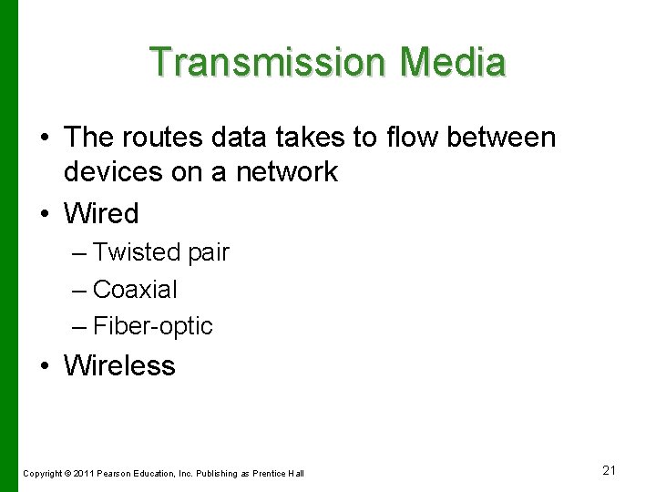 Transmission Media • The routes data takes to flow between devices on a network
