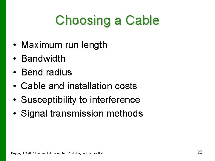 Choosing a Cable • • • Maximum run length Bandwidth Bend radius Cable and