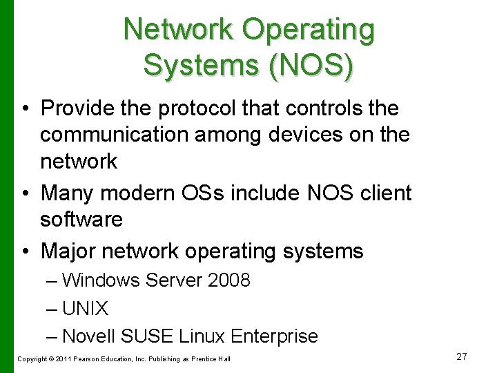 Network Operating Systems (NOS) • Provide the protocol that controls the communication among devices