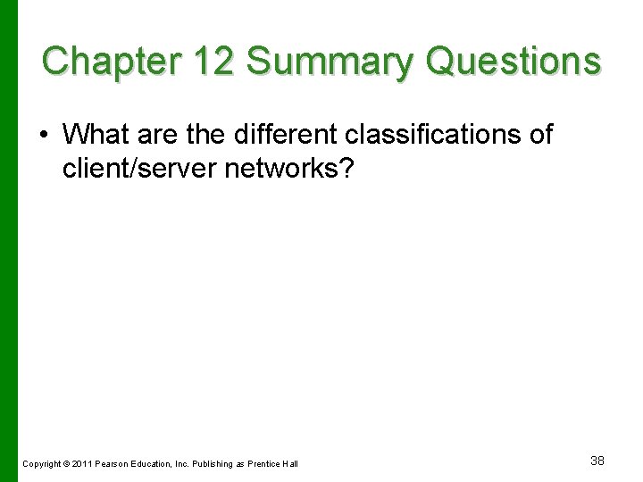 Chapter 12 Summary Questions • What are the different classifications of client/server networks? Copyright