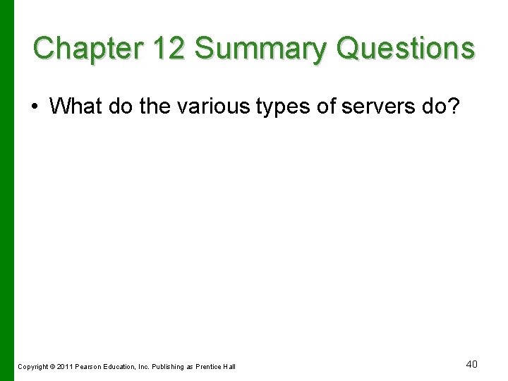 Chapter 12 Summary Questions • What do the various types of servers do? Copyright