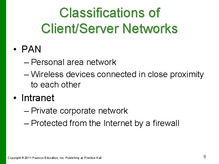 Classifications of Client/Server Networks • PAN – Personal area network – Wireless devices connected