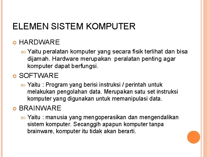 ELEMEN SISTEM KOMPUTER HARDWARE Yaitu peralatan komputer yang secara fisik terlihat dan bisa dijamah.