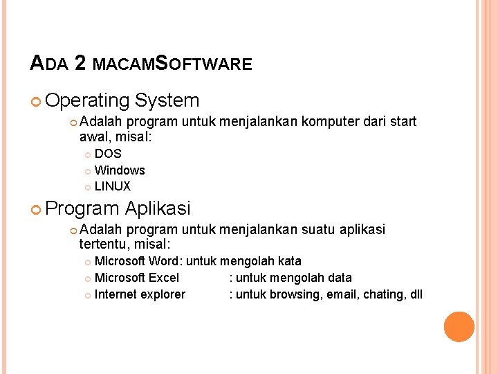 ADA 2 MACAMS OFTWARE Operating System Adalah program untuk menjalankan komputer dari start awal,