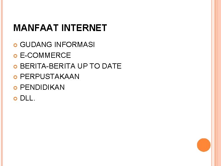 MANFAAT INTERNET GUDANG INFORMASI E-COMMERCE BERITA-BERITA UP TO DATE PERPUSTAKAAN PENDIDIKAN DLL. 