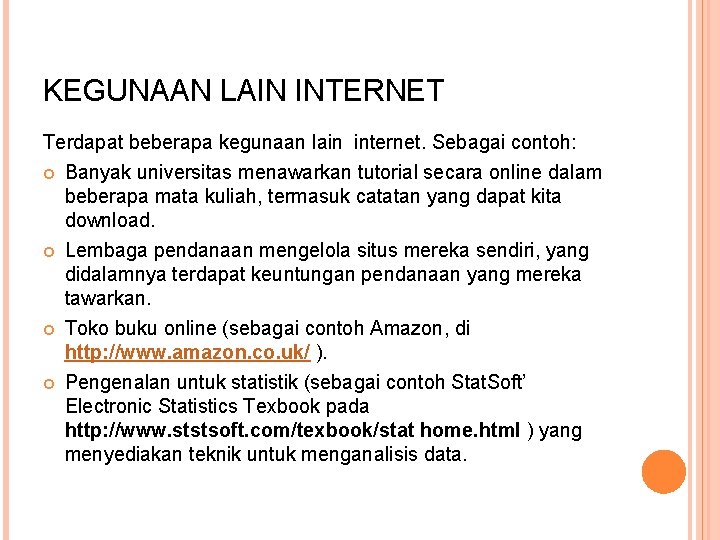 KEGUNAAN LAIN INTERNET Terdapat beberapa kegunaan lain internet. Sebagai contoh: Banyak universitas menawarkan tutorial