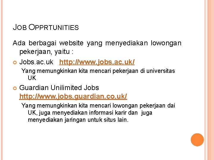 JOB OPPRTUNITIES Ada berbagai website yang menyediakan lowongan pekerjaan, yaitu : Jobs. ac. uk