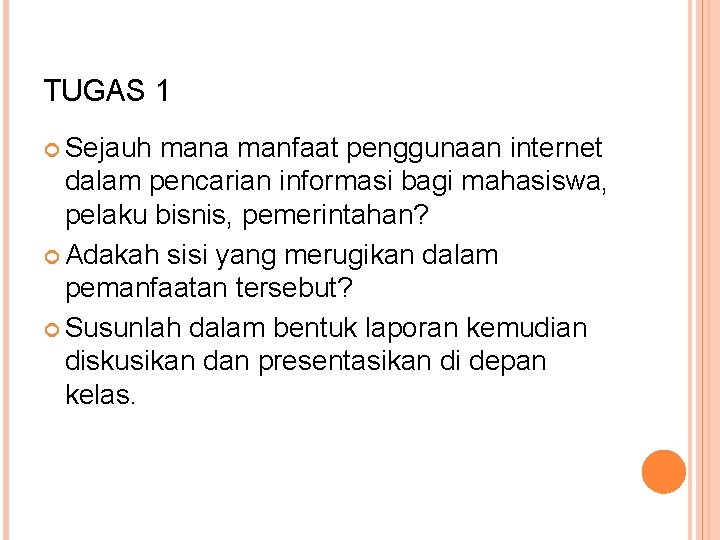 TUGAS 1 Sejauh mana manfaat penggunaan internet dalam pencarian informasi bagi mahasiswa, pelaku bisnis,