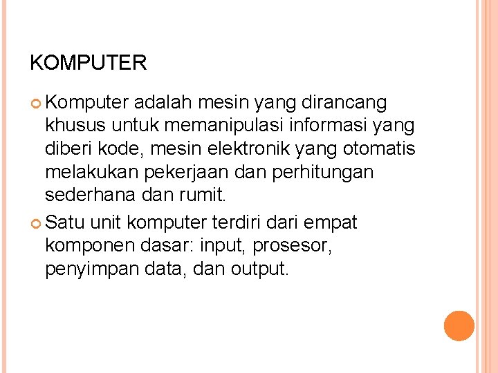 KOMPUTER Komputer adalah mesin yang dirancang khusus untuk memanipulasi informasi yang diberi kode, mesin