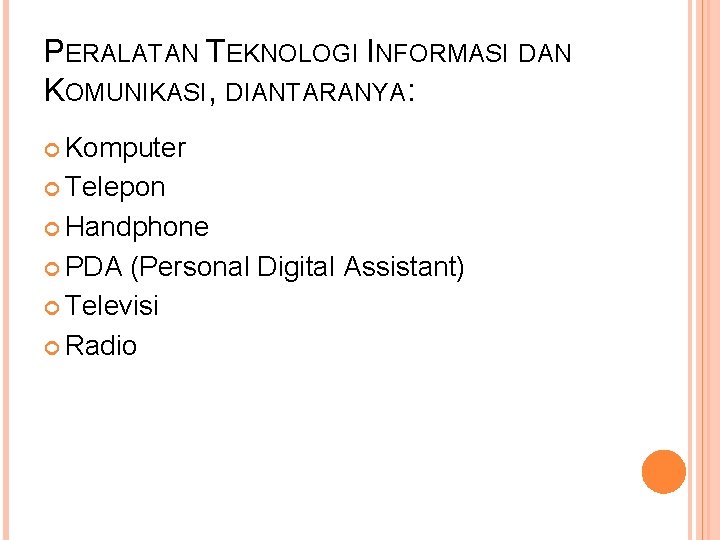 PERALATAN TEKNOLOGI INFORMASI DAN KOMUNIKASI, DIANTARANYA: Komputer Telepon Handphone PDA (Personal Digital Assistant) Televisi