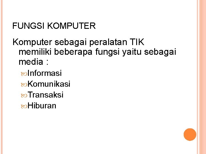 FUNGSI KOMPUTER Komputer sebagai peralatan TIK memiliki beberapa fungsi yaitu sebagai media : Informasi