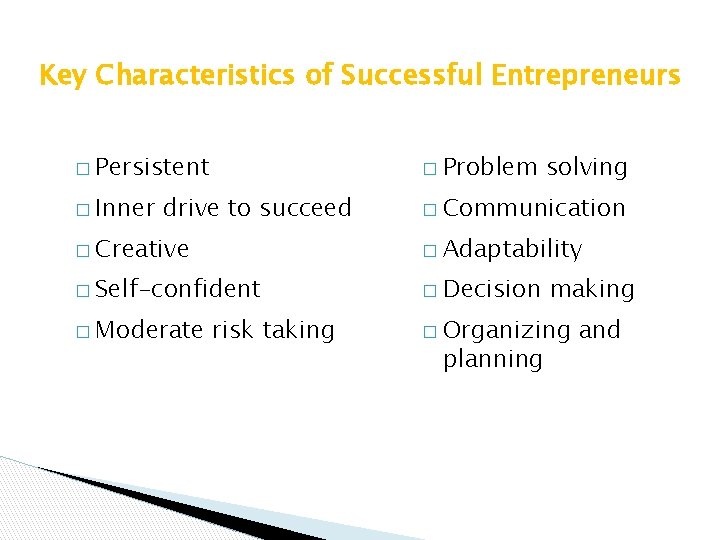 Key Characteristics of Successful Entrepreneurs � Persistent � Problem � Inner � Communication drive