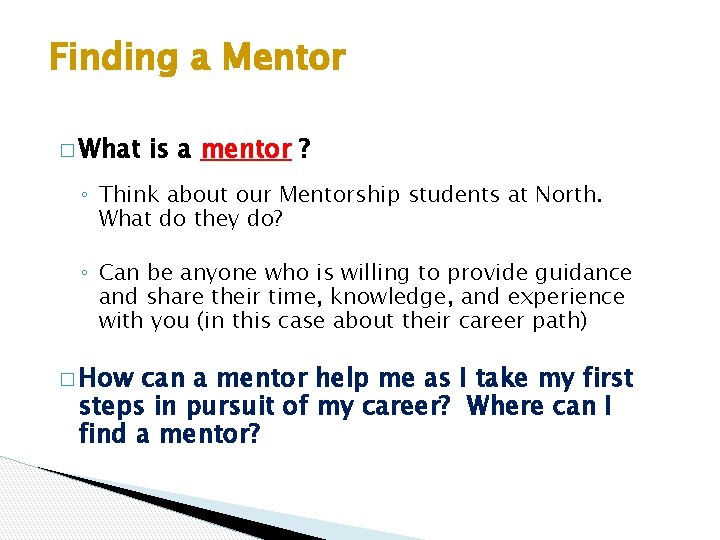 Finding a Mentor � What is a mentor ? ◦ Think about our Mentorship