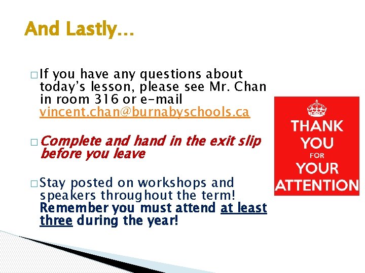 And Lastly… � If you have any questions about today’s lesson, please see Mr.