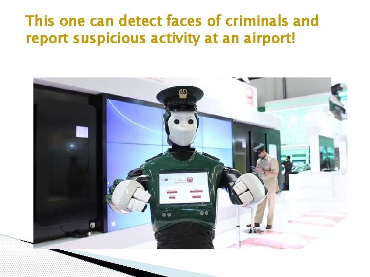 This one can detect faces of criminals and report suspicious activity at an airport!