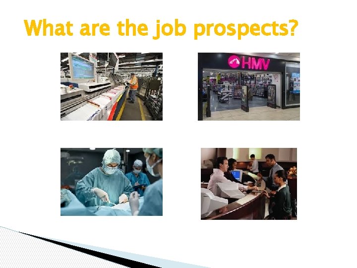 What are the job prospects? 