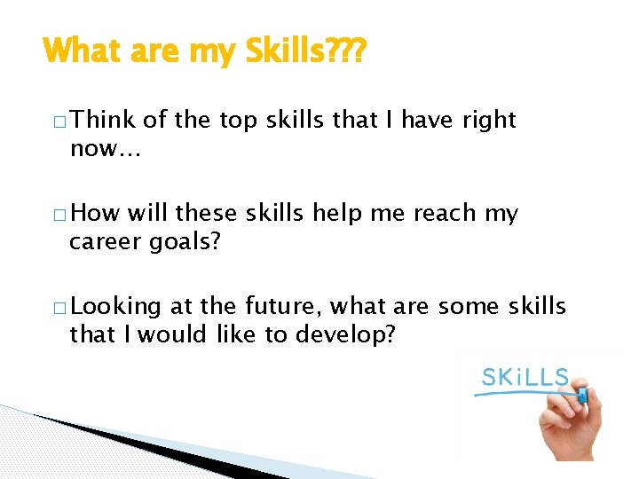 What are my Skills? ? ? � Think now… of the top skills that