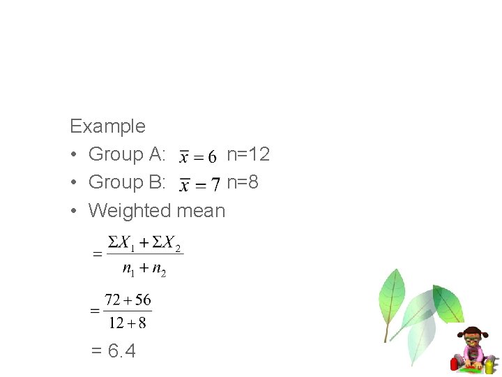 The weighted mean Example • Group A: n=12 • Group B: n=8 • Weighted