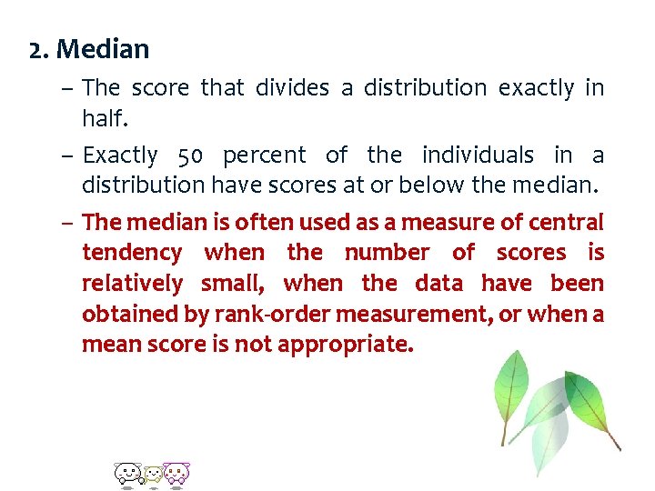 2. Median – The score that divides a distribution exactly in half. – Exactly