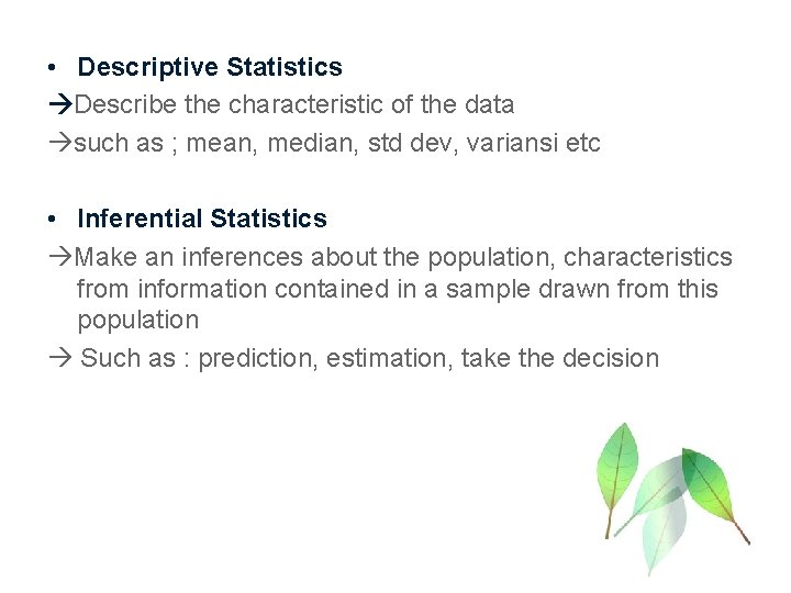  • Descriptive Statistics Describe the characteristic of the data such as ; mean,
