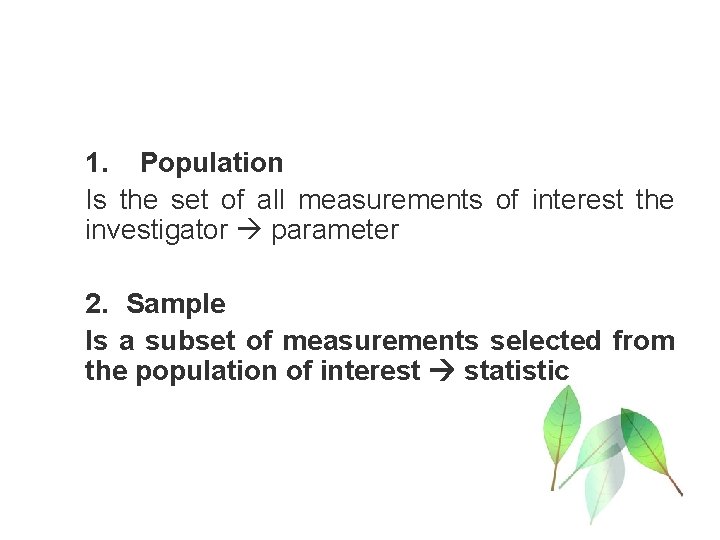 1. Population Is the set of all measurements of interest the investigator parameter 2.