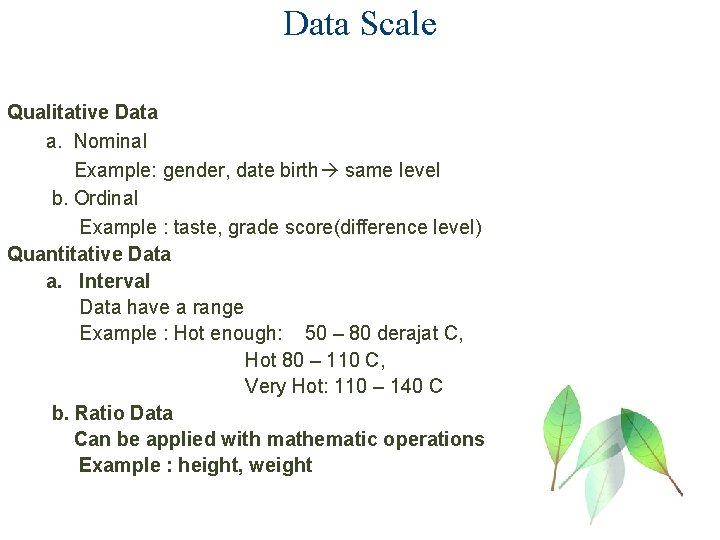 Data Scale Qualitative Data a. Nominal Example: gender, date birth same level b. Ordinal