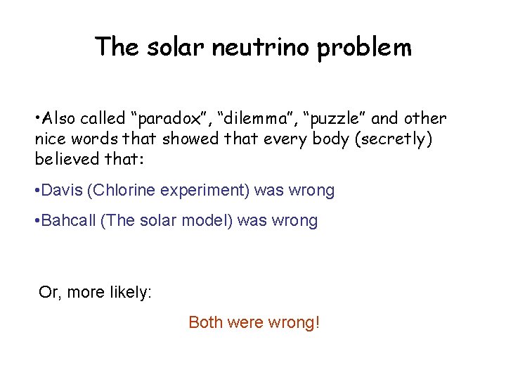 The solar neutrino problem • Also called “paradox”, “dilemma”, “puzzle” and other nice words