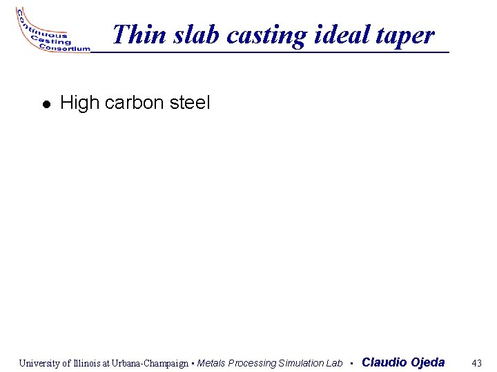 Thin slab casting ideal taper High carbon steel University of Illinois at Urbana-Champaign •