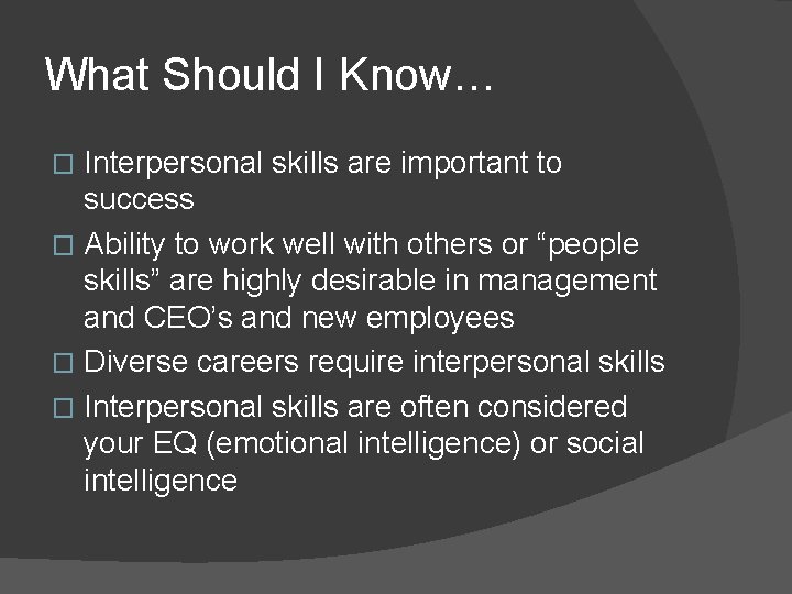 What Should I Know… Interpersonal skills are important to success � Ability to work
